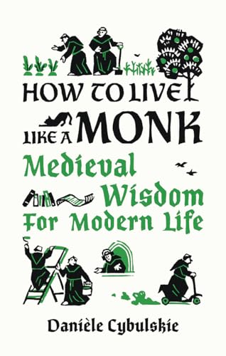 How to Live Like a Monk: Medieval Wisdom for Modern Life von Abbeville Press Inc.,U.S.