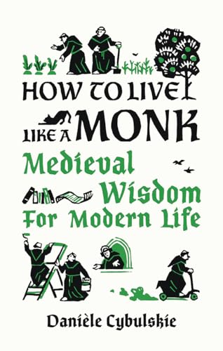 How to Live Like a Monk: Medieval Wisdom for Modern Life