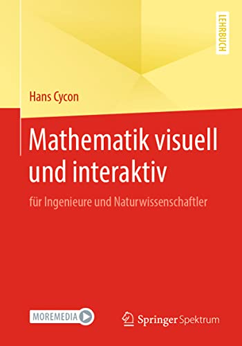 Mathematik visuell und interaktiv: für Ingenieure und Naturwissenschaftler von Springer Spektrum