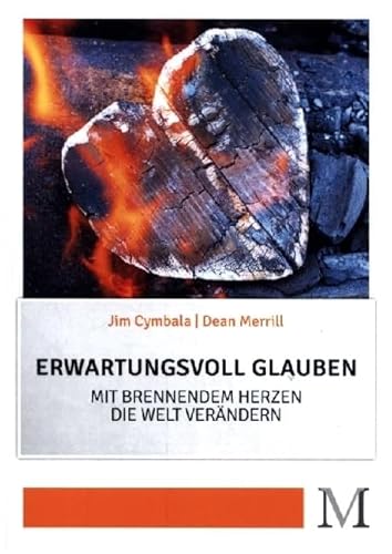 Erwartungsvoll glauben: Mit brennendem Herzen die Welt verändern