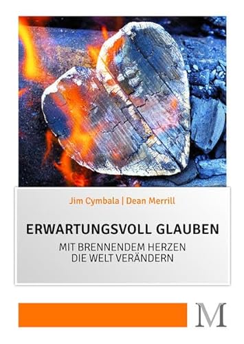 Erwartungsvoll glauben: Mit brennendem Herzen die Welt verändern