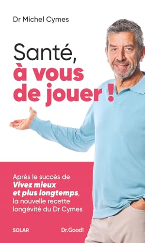 Santé, à vous de jouer !: La nouvelle recette longévité du Dr Cymes