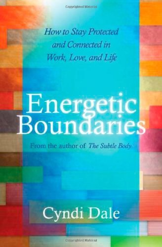 By Cyndi Dale - Energetic Boundaries: How to Stay Protected and Connected in Work, Love, and Life (Original)