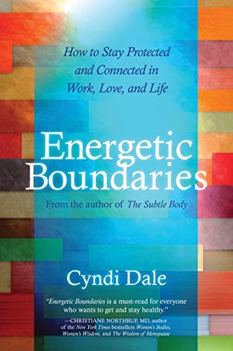 By Cyndi Dale Energetic Boundaries: How to Stay Protected and Connected in Work, Love, and Life (Original)