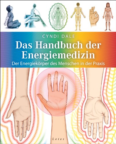 Das Handbuch der Energiemedizin: Der Energiekörper des Menschen in der Praxis