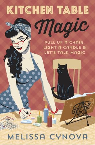 Kitchen Table Magic: Pull Up a Chair, Light a Candle & Let's Talk Magic von Llewellyn Publications
