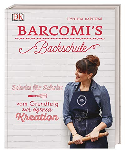 Barcomi's Backschule: Schritt für Schritt - vom Grundteig zur eigenen Kreation von DK