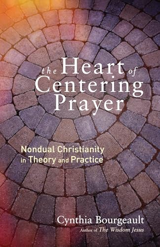 The Heart of Centering Prayer: Nondual Christianity in Theory and Practice von Shambhala Publications