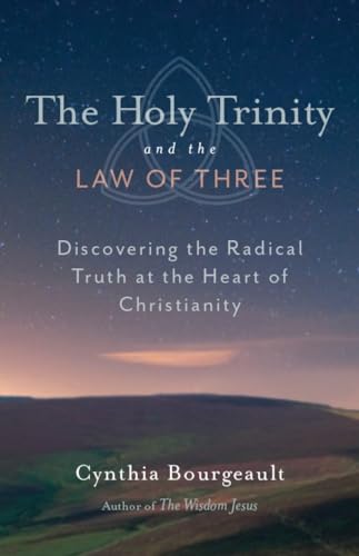 The Holy Trinity and the Law of Three: Discovering the Radical Truth at the Heart of Christianity