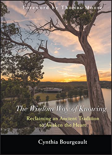 The Wisdom Way of Knowing: Reclaiming an Ancient Tradition to Awaken the Heart von Wiley