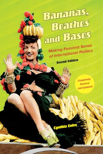 Bananas, Beaches and Bases: Making Feminist Sense of International Politics von University of California