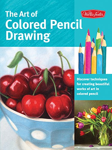 Art of Colored Pencil Drawing: Discover Techniques for Creating Beautiful Works of Art in Colored Pencil (Collector's Series)