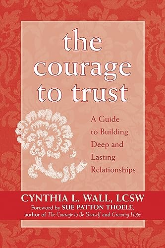 The Courage to Trust: A Guide to Building Deep and Lasting Relationships von New Harbinger