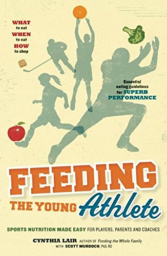 Feeding the Young Athlete: Sports Nutrition Made Easy for Players, Parents, and Coaches Feeding the Young Athlete: Sports Nutrition Made Easy for Players, Parents, and Coaches von Readers to Eaters