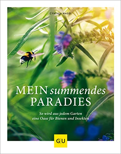 Mein summendes Paradies: So wird aus jedem Garten ein Oase für Bienen und Insekten (GU Gartengestaltung) von Gräfe und Unzer