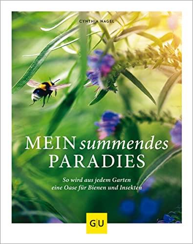 Mein summendes Paradies: So wird aus jedem Garten ein Oase für Bienen und Insekten (GU Gartengestaltung)