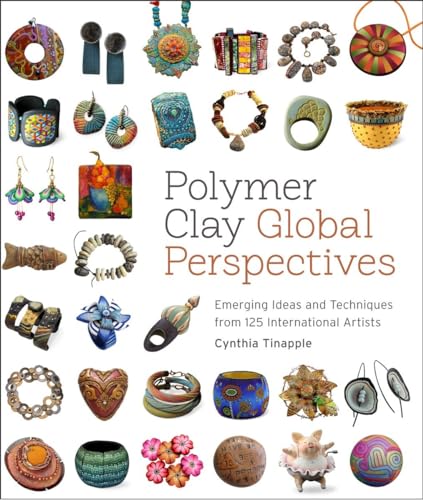 Polymer Clay Global Perspectives: Emerging Ideas and Techniques from 125 International Artists von Watson-Guptill