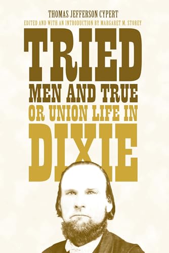 Tried Men and True, or Union Life in Dixie von The University of Alabama Press