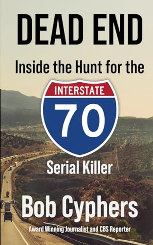 Dead End: Inside the Hunt for the I-70 Serial Killer: Inside the Hunt for the 1-70 Serial Killer von Genius Book Publishing
