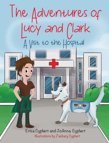 The Adventures of Lucy and Clark: A Visit to the Hospital von Gatekeeper Press