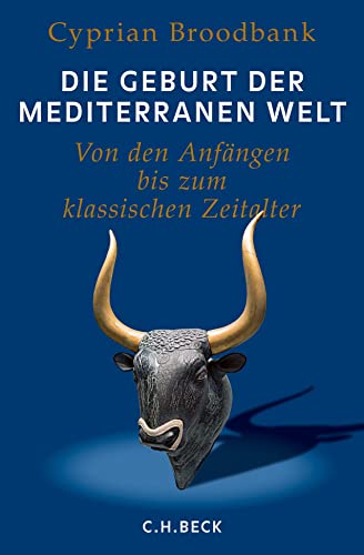 Die Geburt der mediterranen Welt: Von den Anfängen bis zum klassischen Zeitalter von Beck C. H.
