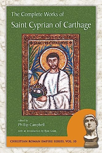 The Complete Works of Saint Cyprian of Carthage (Christian Roman Empire, Band 10) von Evolution Publishing & Manufacturing