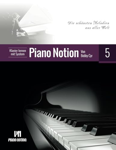 Klavier lernen mit System Piano Notion Buch Fünf: Die schönsten Melodien aus aller Welt (Klavier lernen mit System Piano Notion / Deutsch, Band 5)