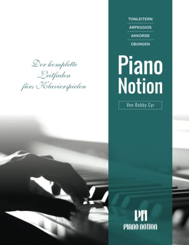 Tonleitern Arpeggios Akkorde Übungen: Der komplette Leitfaden fürs Klavierspielen (Klavier lernen mit System Piano Notion / Deutsch) von Piano Notion