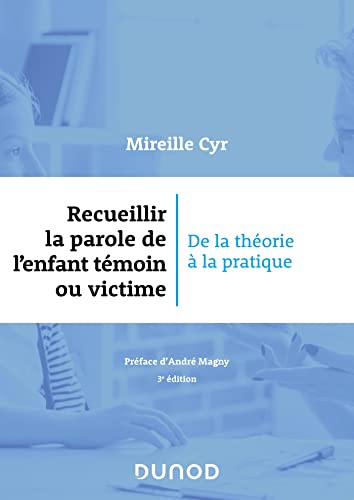 Recueillir la parole de l'enfant témoin ou victime - 3e éd.: De la théorie à la pratique von DUNOD