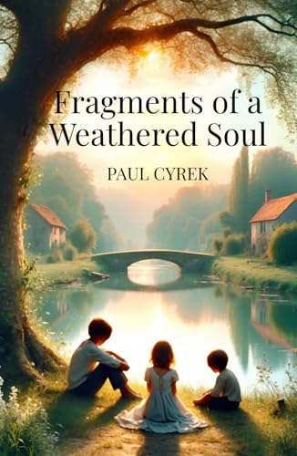 Fragments of a Weathered Soul Fragments of a Weathered Soul von Book Publishing Pulse