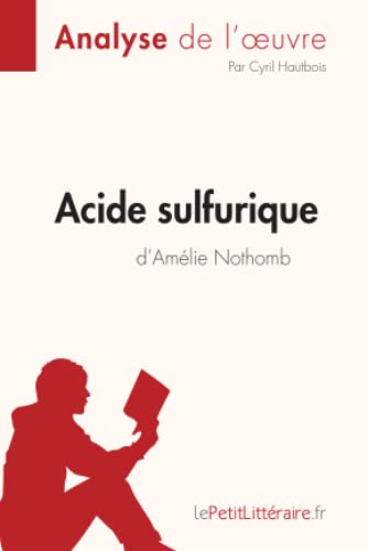 Acide sulfurique d'Amélie Nothomb (Analyse de l'oeuvre): Analyse complète et résumé détaillé de l'oeuvre (Fiche de lecture)