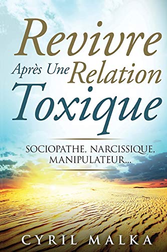 Revivre Après Une Relation Toxique: Sociopathe, Narcissique, Manipulateur... von CREATESPACE