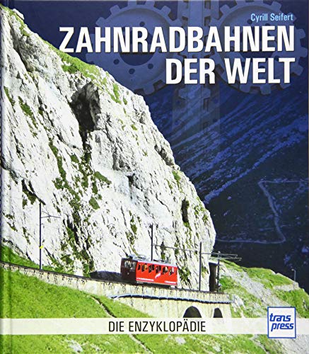 Zahnradbahnen der Welt: Die Enzyklopädie