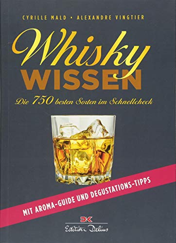 Whisky-Wissen: Die 750 besten Sorten im Schnellcheck