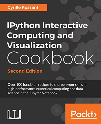 IPython Interactive Computing and Visualization Cookbook - Second Edition von Packt Publishing