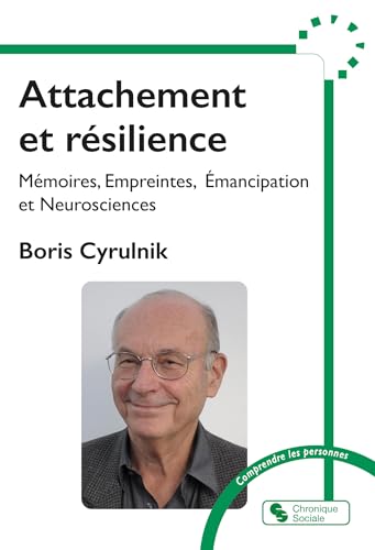 Attachement et résilience: Mémoires, Empreintes, Émancipation et Neurosciences von CHRONIQUE SOCIA