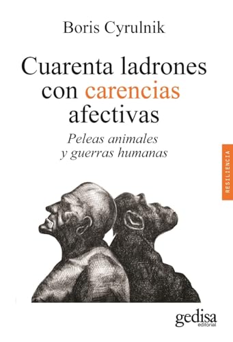 Cuarenta ladrones con carencias afectivas: Peleas animales y guerras humanas (Psicología / Resiliencia, Band 100643) von GEDISA