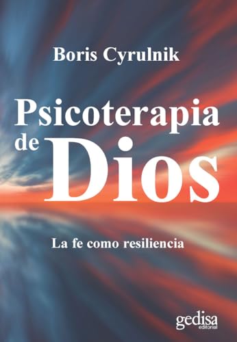 Psicoterapia de Dios : la fe como resiliencia (Libertad y Cambio, Band 137) von GEDISA