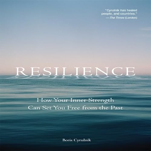 Resilience Lib/E: How Your Inner Strength Can Set You Free from the Past