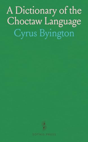A Dictionary of the Choctaw Language von Sothis Press