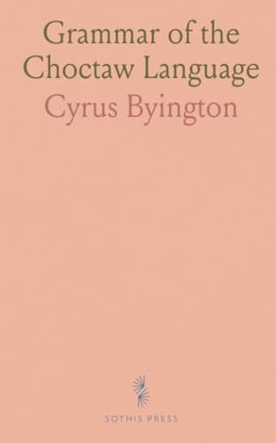 Grammar of the Choctaw Language von Sothis Press