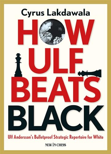 How Ulf Beats Black: Ulf Andersson's Bulletproof Strategic Repertoire for White How Ulf Beats Black: Ulf Andersson's Bulletproof Strategic Repertoire for White