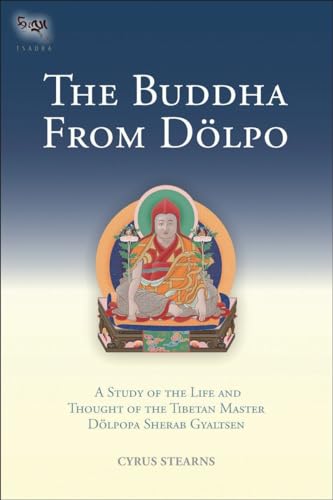 The Buddha From Dolpo: A Study Of The Life And Thought Of The Tibetan Master Dolpopa Sherab Gyaltsen (Tsadra, Band 8)
