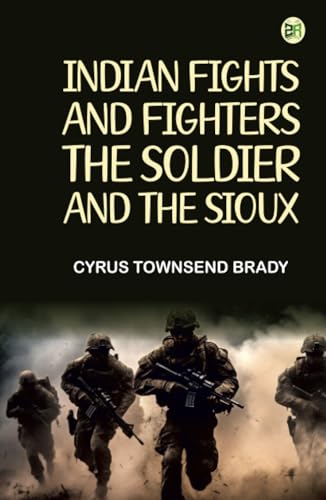 Indian Fights and Fighters: The Soldier and the Sioux von Zinc Read