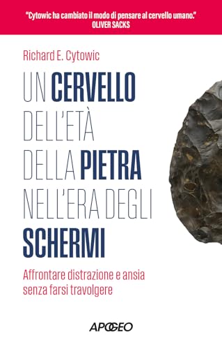 Un cervello dell'età della pietra nell'era degli schermi. Affrontare distrazione e ansia senza farsi travolgere (Apogeo Saggi) von Apogeo