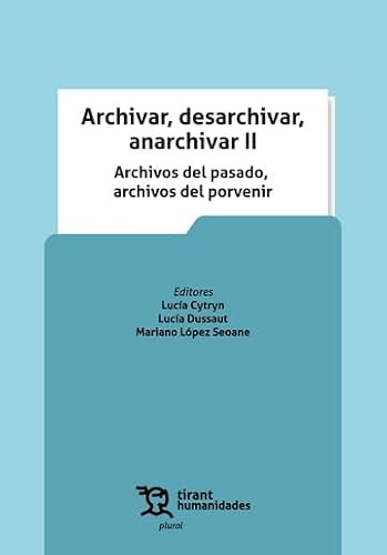 Archivar, desarchivar, anarchivar II. Archivos del pasado, archivos del porvenir (Plural) von Tirant Humanidades