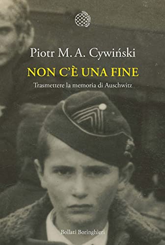Non c'è una fine. Trasmettete la memoria di Auschwitz (Nuova cultura) von Bollati Boringhieri