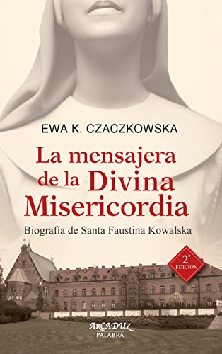 La mensajera de la divina misericordia : biografía de Santa Faustina Kowalska (Arcaduz, Band 118) von Palabra