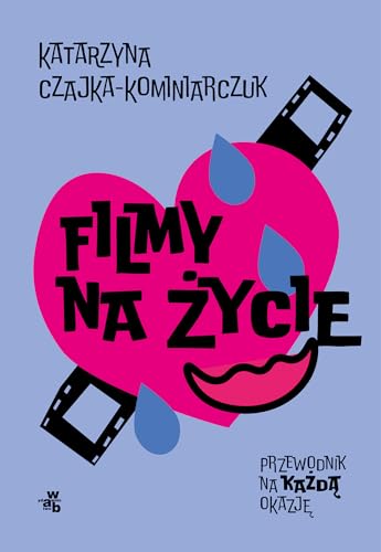 Filmy na życie: Przewodnik na każdą okazję von W.A.B.
