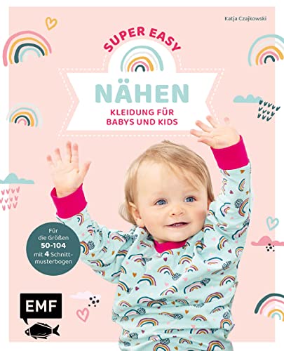 Nähen super easy – Kleidung für Babys und Kids: Für die Größen 50–104 mit 4 Schnittmusterbogen von Edition Michael Fischer / EMF Verlag